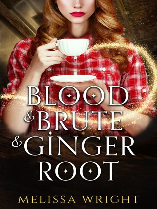Title details for Blood & Brute & Ginger Root by Melissa Wright - Available